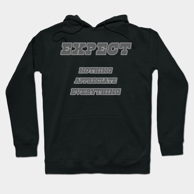 expect nothing appreciate everything Hoodie by Ahmed ALaa